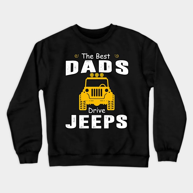 The Best Dads Drive Jeeps Jeep Lover Crewneck Sweatshirt by Liza Canida